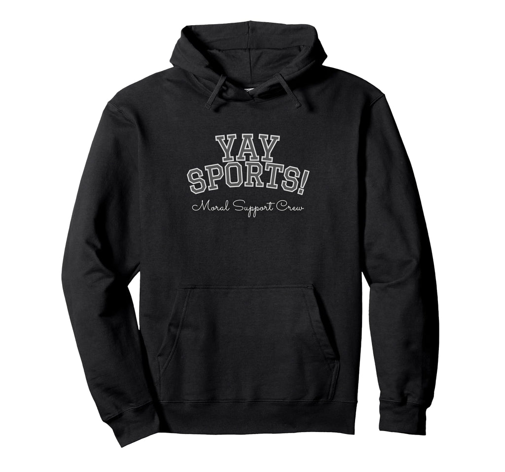 Yay Sports Moral Support Crew Sarcastic Hoodie - Novelty Apparel Unisex